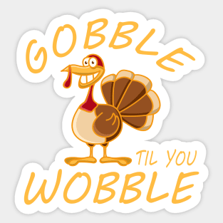 Gobble Til You Wobble Sticker